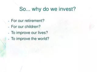 So... why do we invest?