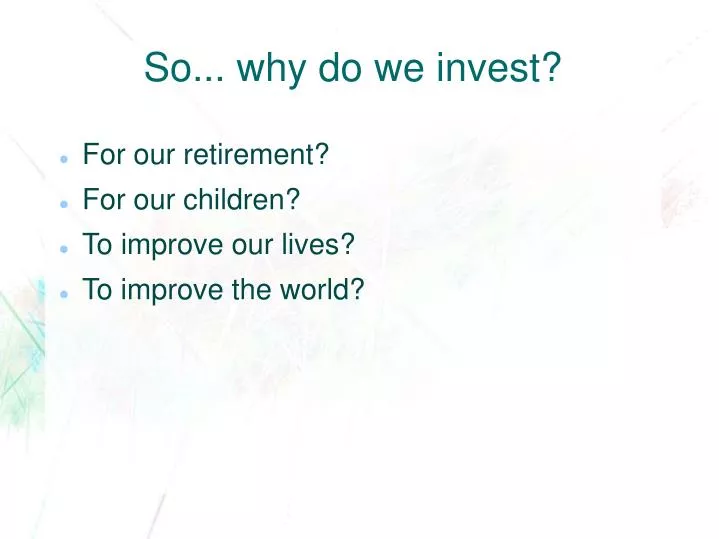 so why do we invest