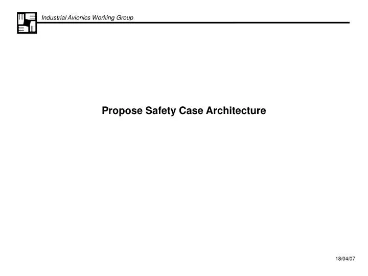 propose safety case architecture