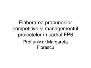 Elaborarea propunerilor competitive şi managementul proiectelor î n cadrul FP6