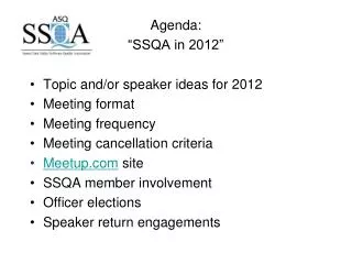 Agenda: “SSQA in 2012” Topic and/or speaker ideas for 2012 Meeting format Meeting frequency