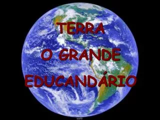 TERRA O GRANDE EDUCANDÁRIO