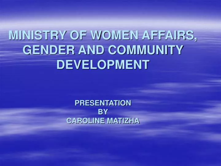 ministry of women affairs gender and community development presentation by caroline matizha