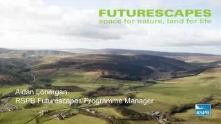 Aidan Lonergan RSPB Futurescapes Programme Manager
