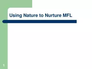 Using Nature to Nurture MFL