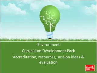 Environment Curriculum Development Pack Accreditation, resources, session ideas &amp; evaluation