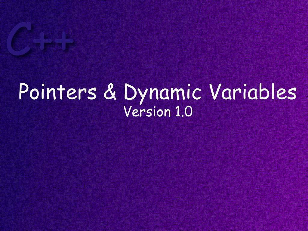 PPT - Pointers & Dynamic Variables Version 1.0 PowerPoint Presentation ...