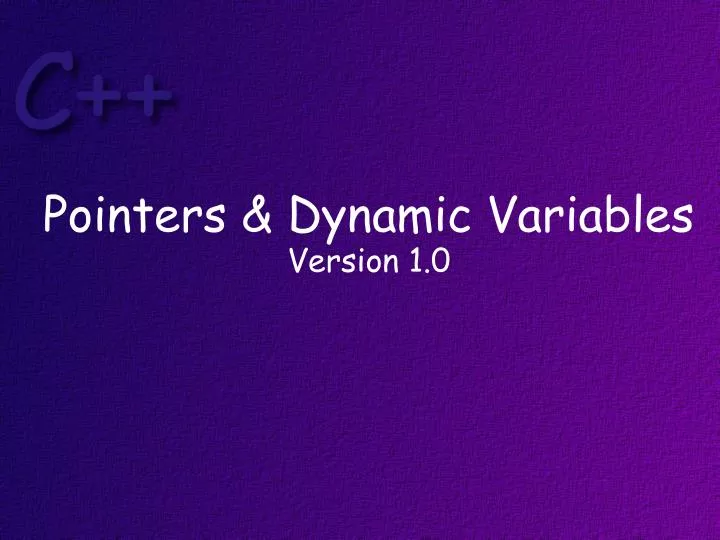 pointers dynamic variables version 1 0