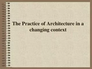 The Practice of Architecture in a changing context