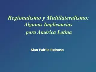 Regionalismo y Multilateralismo : Algunas Implicancias para América Latina