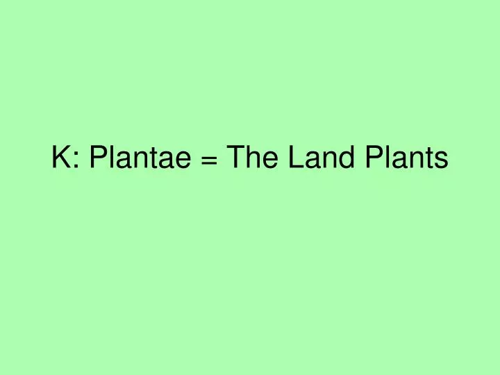 k plantae the land plants