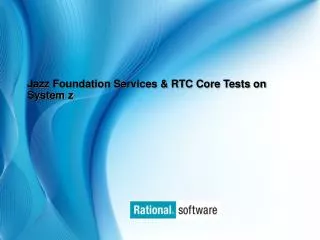 Jazz Foundation Services &amp; RTC Core Tests on System z