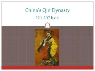 China’s Qin Dynasty 221-207 b.c.e .