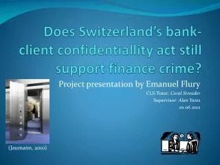 Does Switzerland’s bank-client confidentiallity act still support finance crime?