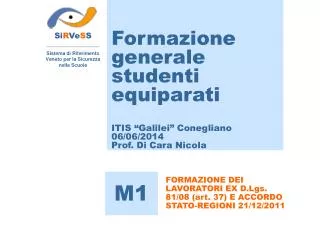 Formazione generale studenti equiparati ITIS “Galilei” Conegliano 06/06/2014 Prof. Di Cara Nicola