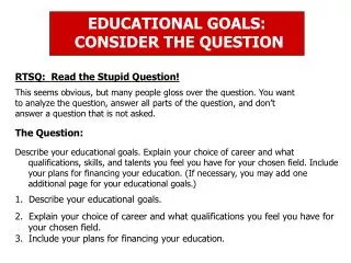 EDUCATIONAL GOALS: CONSIDER THE QUESTION
