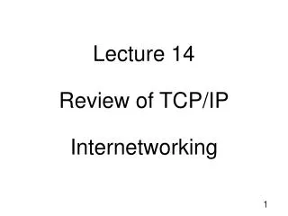 Lecture 14 Review of TCP/IP Internetworking