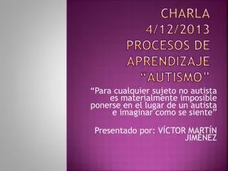 CHARLA 4/12/2013 PROCESOS DE APRENDIZAJE “AUTISMO”