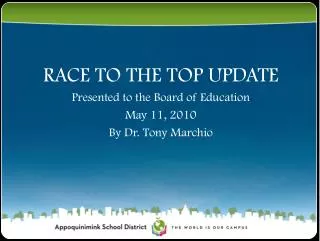 RACE TO THE TOP UPDATE Presented to the Board of Education May 11, 2010 By Dr. Tony Marchio