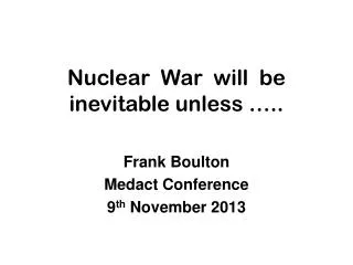 Nuclear War will be inevitable unless …..