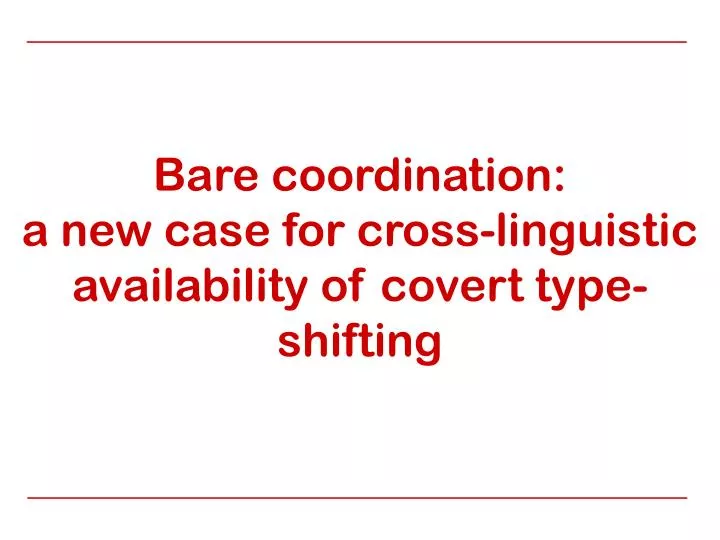 bare coordination a new case for cross linguistic availability of covert type shifting