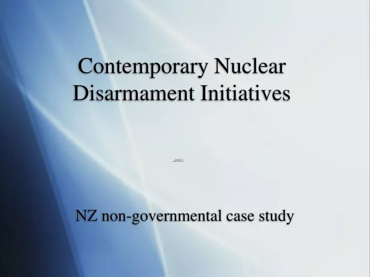 contemporary nuclear disarmament initiatives