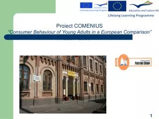 Proiect COMENIUS “Consumer Behaviour of Young Adults in a European Comparison” 2007- 2009