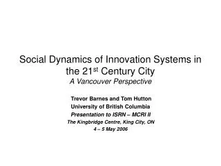 Social Dynamics of Innovation Systems in the 21 st Century City A Vancouver Perspective