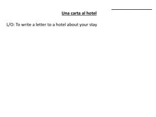 _________________ Una carta al hotel L/O: To write a letter to a hotel about your stay