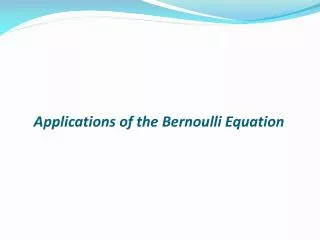 Applications of the Bernoulli Equation