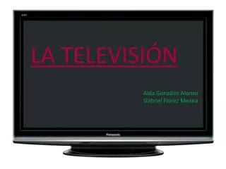 LA TELEVISIÓN Aida González Alonso Gabriel Flórez Meana