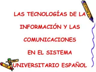 LAS TECNOLOGÍAS DE LA INFORMACIÓN Y LAS COMUNICACIONES EN EL SISTEMA UNIVERSITARIO ESPAÑOL