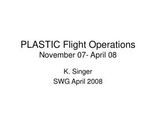 PLASTIC Flight Operations November 07- April 08