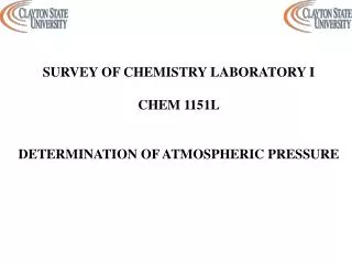 SURVEY OF CHEMISTRY LABORATORY I CHEM 1151L DETERMINATION OF ATMOSPHERIC PRESSURE