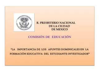 R. PRESBITERIO NACIONAL DE LA CIUDAD DE MEXICO COMISIÓN DE EDUCACIÓN
