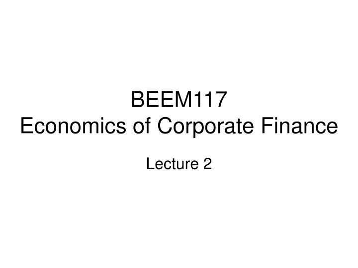 beem117 economics of corporate finance