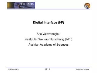 Digital Interface (I/F) Aris Valavanoglou Institut f ü r Weltraumforschung (IWF)