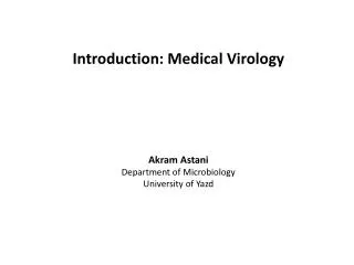 Introduction: Medical Virology Akram Astani Department of Microbiology University of Yazd