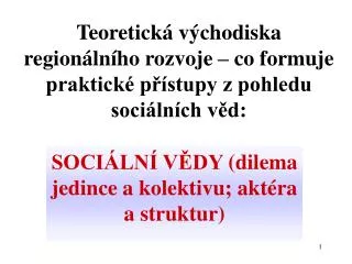 SOCIÁLNÍ VĚDY (dilema jedince a kolektivu; aktéra a struktur)
