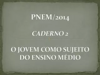 PNEM/2014 CADERNO 2 O JOVEM COMO SUJEITO DO ENSINO MÉDIO