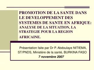 Présentation faite par Dr P. Abdoulaye NITIEMA, ST/PNDS, Ministère de la santé, BURKINA FASO