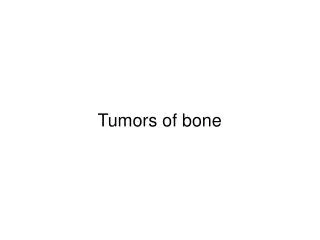 Tumors of bone