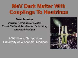 Dan Hooper Particle Astrophysics Center Fermi National Accelerator Laboratory dhooper@fnal
