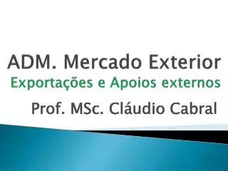 ADM. Mercado Exterior Exportações e Apoios externos