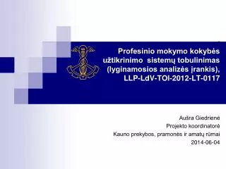 Aušra Giedrienė Projekto koordinatorė Kauno prekybos, pramonės ir amatų rūmai 2014-06-04