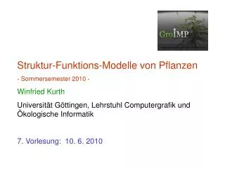 Struktur-Funktions-Modelle von Pflanzen - Sommersemester 2010 - Winfried Kurth