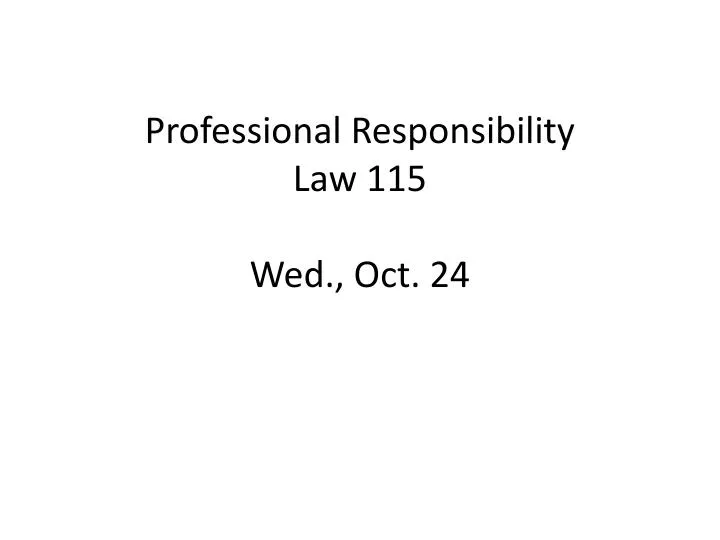 professional responsibility law 115 wed oct 24