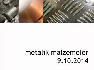 metalik malzemeler 9.10.2014