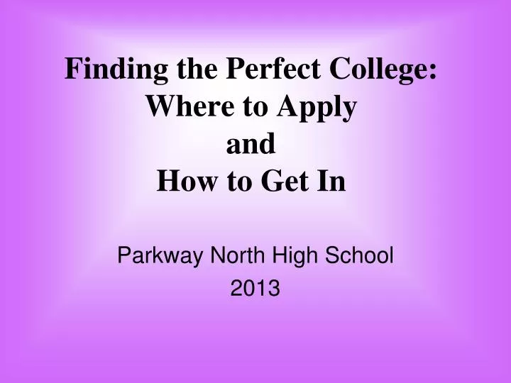 finding the perfect college where to apply and how to get in