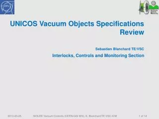UNICOS Vacuum Objects Specifications Review Sebastien Blanchard TE/VSC